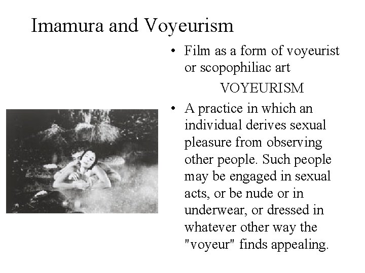 Imamura and Voyeurism • Film as a form of voyeurist or scopophiliac art VOYEURISM