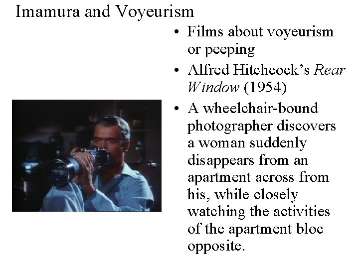 Imamura and Voyeurism • Films about voyeurism or peeping • Alfred Hitchcock’s Rear Window