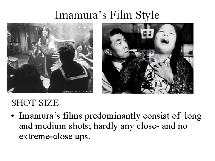 Imamura’s Film Style SHOT SIZE • Imamura’s films predominantly consist of long and medium