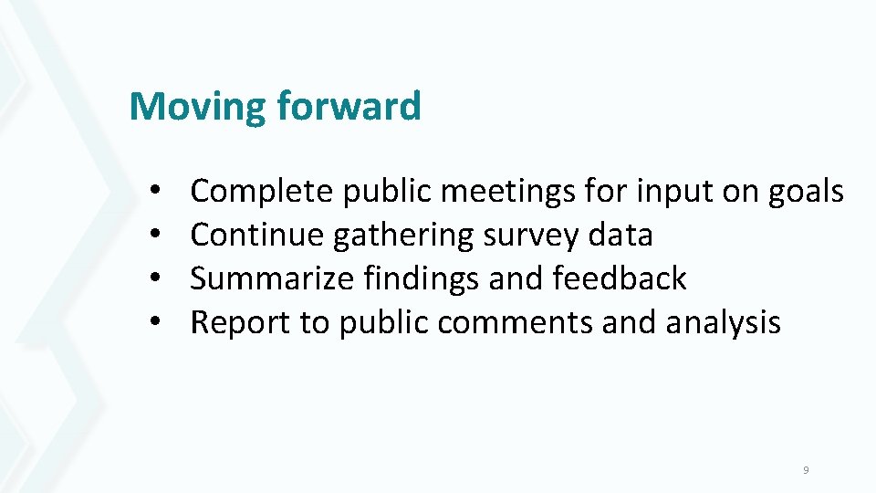 Moving forward • • Complete public meetings for input on goals Continue gathering survey