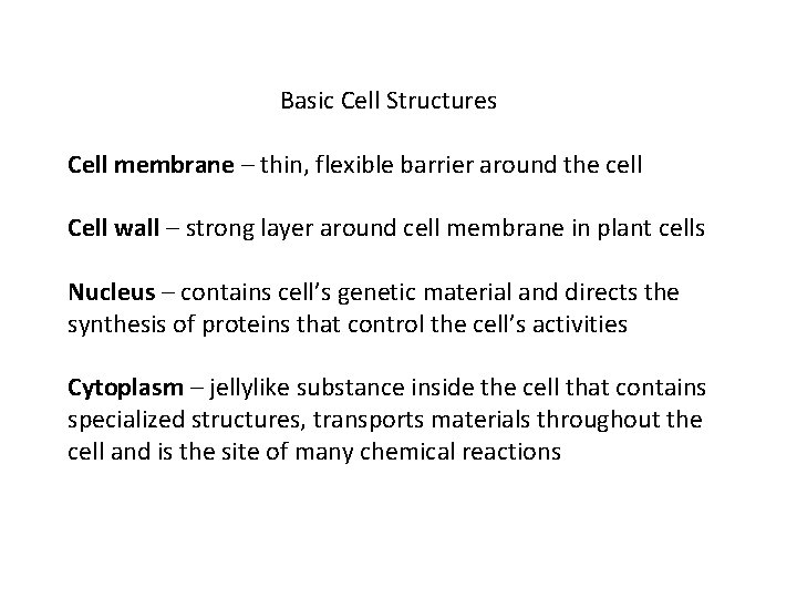 Basic Cell Structures Cell membrane – thin, flexible barrier around the cell Cell wall