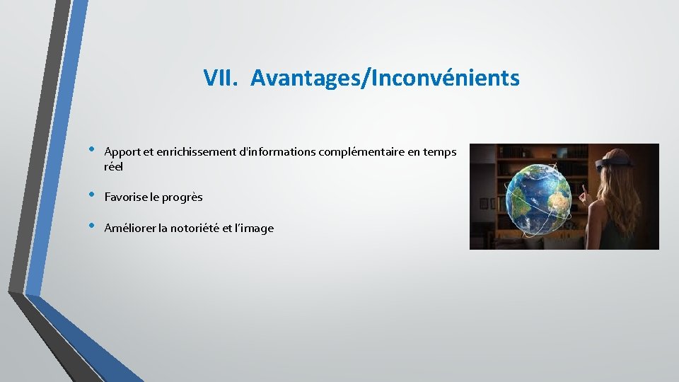 VII. Avantages/Inconvénients • Apport et enrichissement d'informations complémentaire en temps réel • Favorise le