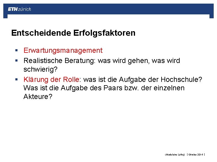 Entscheidende Erfolgsfaktoren § Erwartungsmanagement § Realistische Beratung: was wird gehen, was wird schwierig? §