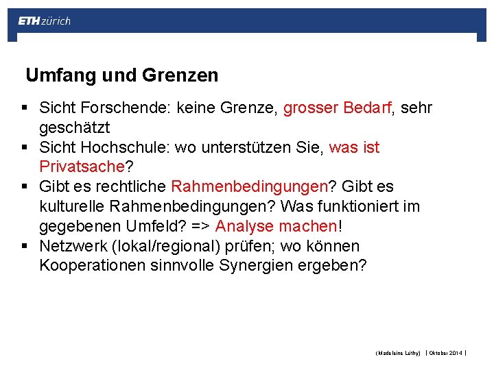 Umfang und Grenzen § Sicht Forschende: keine Grenze, grosser Bedarf, sehr geschätzt § Sicht