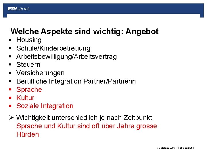 Welche Aspekte sind wichtig: Angebot § § § § § Housing Schule/Kinderbetreuung Arbeitsbewilligung/Arbeitsvertrag Steuern