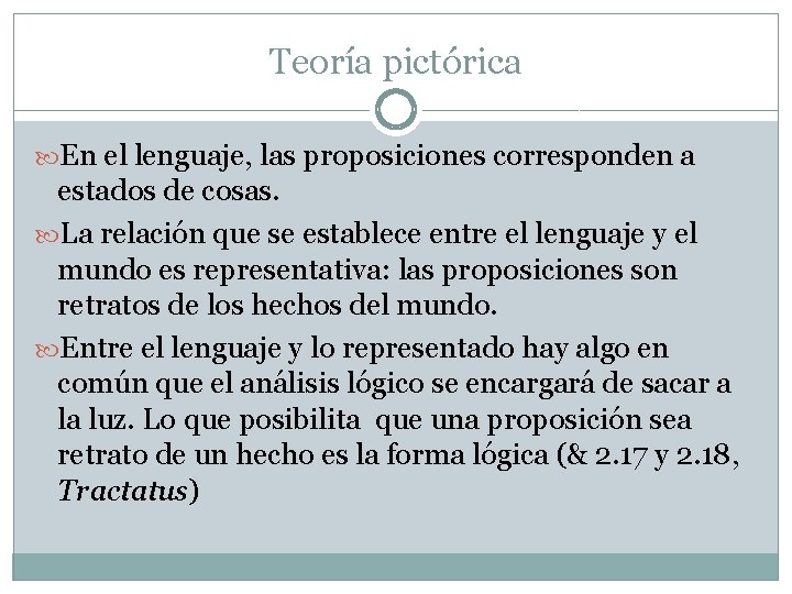 Teoría pictórica En el lenguaje, las proposiciones corresponden a estados de cosas. La relación