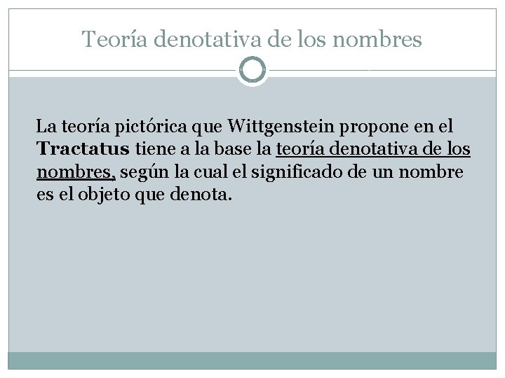 Teoría denotativa de los nombres La teoría pictórica que Wittgenstein propone en el Tractatus