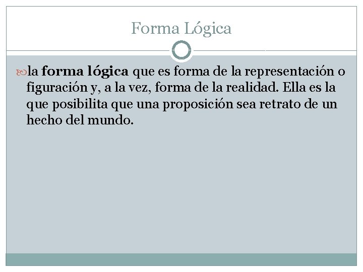 Forma Lógica la forma lógica que es forma de la representación o figuración y,