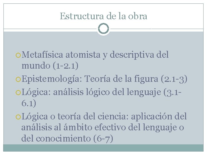 Estructura de la obra Metafísica atomista y descriptiva del mundo (1 -2. 1) Epistemología: