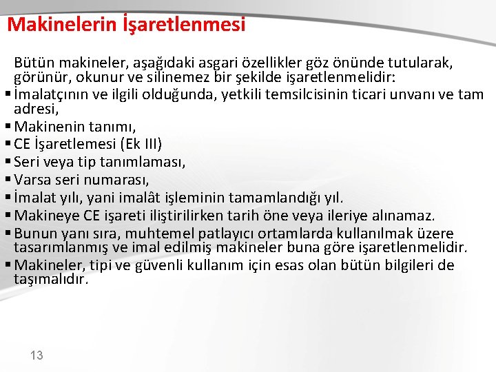 Makinelerin İşaretlenmesi Bütün makineler, aşağıdaki asgari özellikler göz önünde tutularak, görünür, okunur ve silinemez