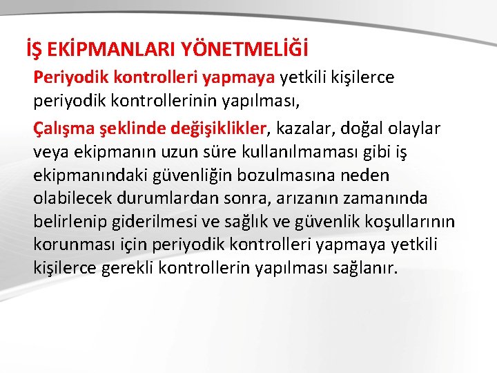 İŞ EKİPMANLARI YÖNETMELİĞİ Periyodik kontrolleri yapmaya yetkili kişilerce periyodik kontrollerinin yapılması, Çalışma şeklinde değişiklikler,