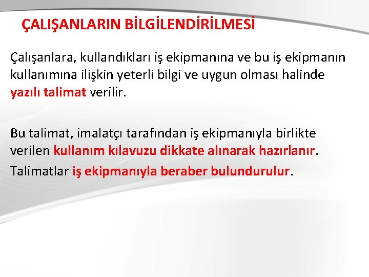 ÇALIŞANLARIN BİLGİLENDİRİLMESİ Çalışanlara, kullandıkları iş ekipmanına ve bu iş ekipmanın kullanımına ilişkin yeterli bilgi