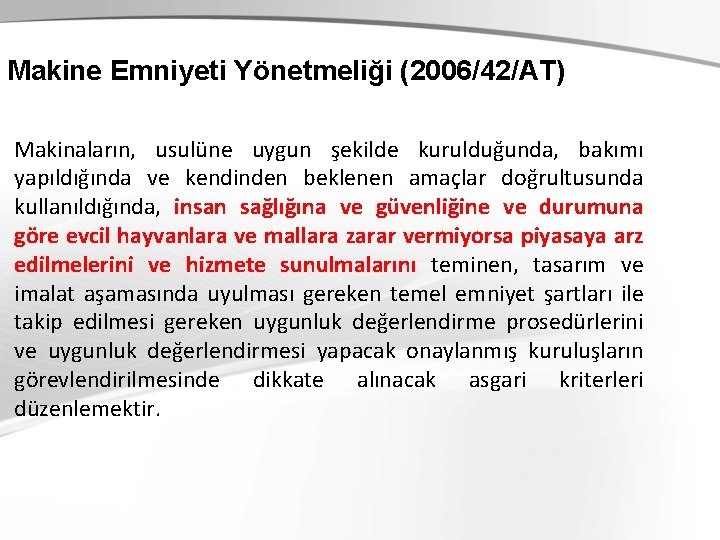 Makine Emniyeti Yönetmeliği (2006/42/AT) Makinaların, usulüne uygun şekilde kurulduğunda, bakımı yapıldığında ve kendinden beklenen