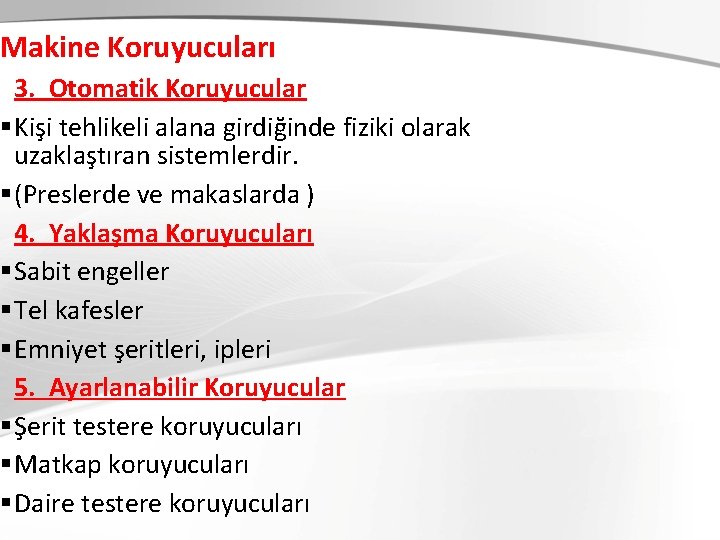 Makine Koruyucuları 3. Otomatik Koruyucular § Kişi tehlikeli alana girdiğinde fiziki olarak uzaklaştıran sistemlerdir.