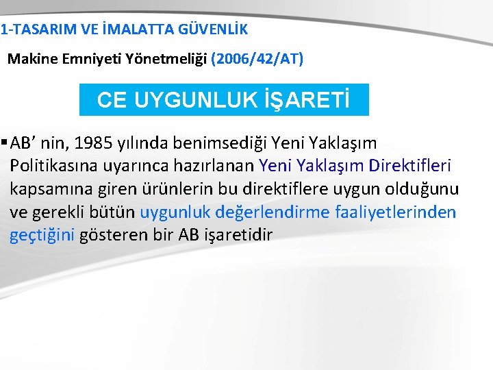 1 -TASARIM VE İMALATTA GÜVENLİK Makine Emniyeti Yönetmeliği (2006/42/AT) CE UYGUNLUK İŞARETİ § AB’