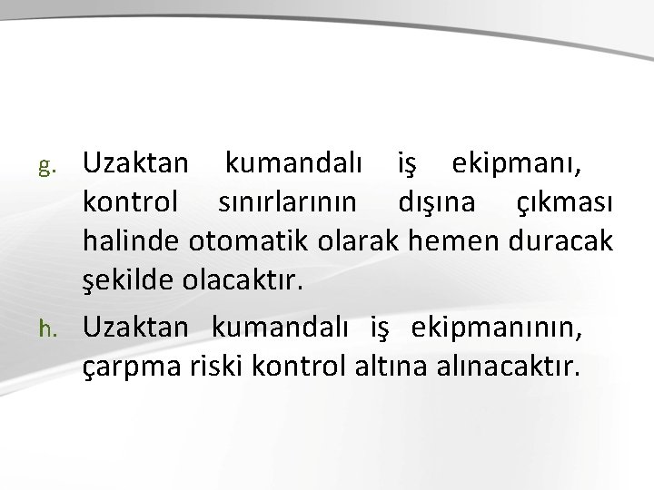 Uzaktan kumandalı iş ekipmanı, kontrol sınırlarının dışına çıkması halinde otomatik olarak hemen duracak şekilde