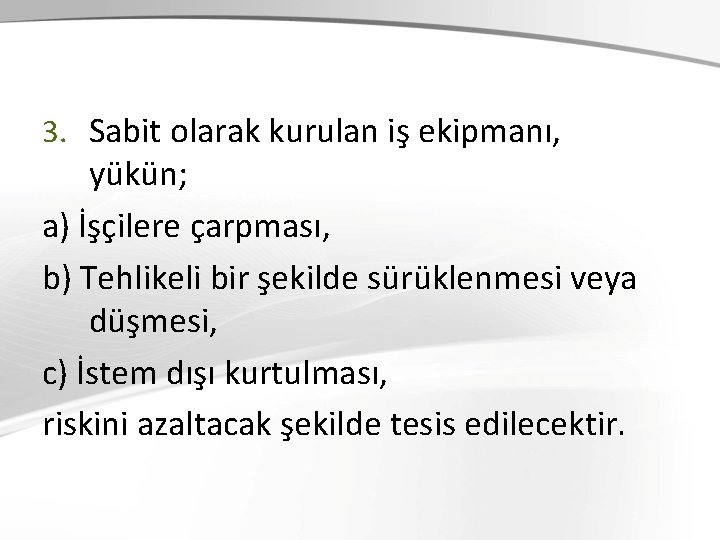 3. Sabit olarak kurulan iş ekipmanı, yükün; a) İşçilere çarpması, b) Tehlikeli bir şekilde