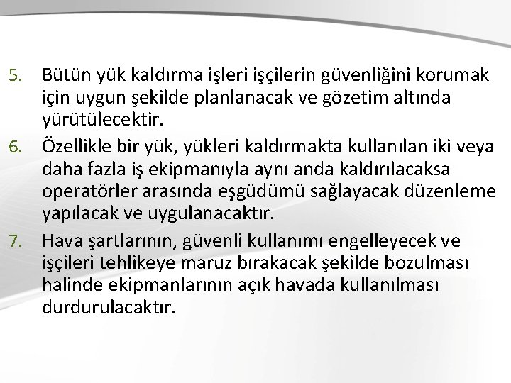 5. Bütün yük kaldırma işleri işçilerin güvenliğini korumak için uygun şekilde planlanacak ve gözetim