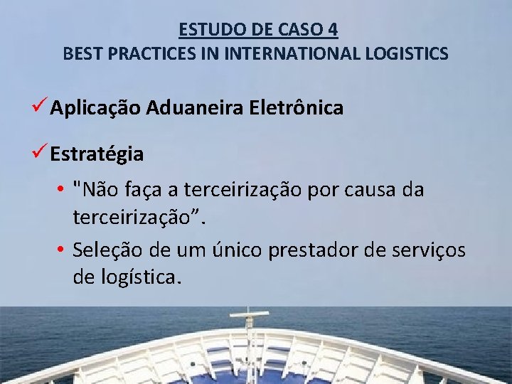 ESTUDO DE CASO 4 BEST PRACTICES IN INTERNATIONAL LOGISTICS ü Aplicação Aduaneira Eletrônica ü