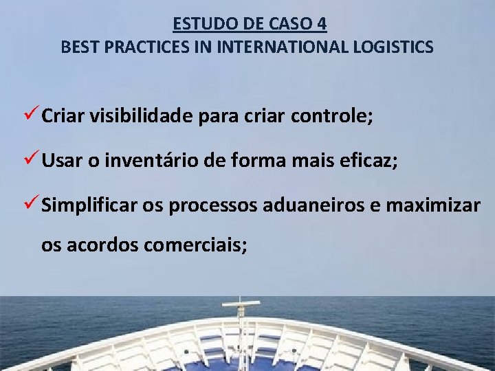 ESTUDO DE CASO 4 BEST PRACTICES IN INTERNATIONAL LOGISTICS ü Criar visibilidade para criar