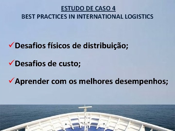 ESTUDO DE CASO 4 BEST PRACTICES IN INTERNATIONAL LOGISTICS üDesafios físicos de distribuição; üDesafios