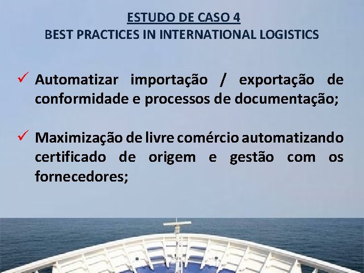 ESTUDO DE CASO 4 BEST PRACTICES IN INTERNATIONAL LOGISTICS ü Automatizar importação / exportação