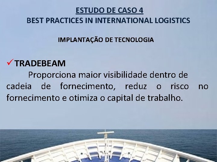 ESTUDO DE CASO 4 BEST PRACTICES IN INTERNATIONAL LOGISTICS IMPLANTAÇÃO DE TECNOLOGIA ü TRADEBEAM