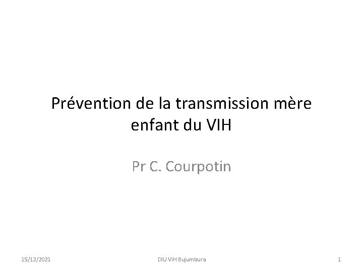 Prévention de la transmission mère enfant du VIH Pr C. Courpotin 15/12/2021 DIU VIH