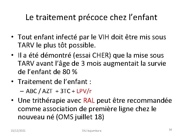 Le traitement précoce chez l’enfant • Tout enfant infecté par le VIH doit être