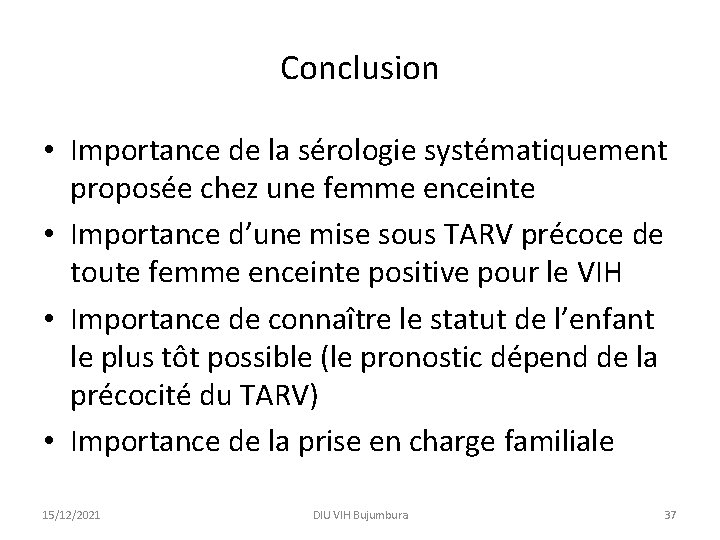Conclusion • Importance de la sérologie systématiquement proposée chez une femme enceinte • Importance