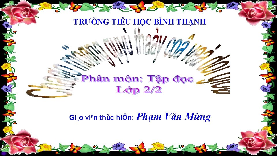 TRƯỜNG TIỂU HỌC BÌNH THẠNH Gi¸o viªn thùc hiÖn: Phạm Văn Mừng 