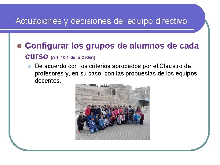 Actuaciones y decisiones del equipo directivo l Configurar los grupos de alumnos de cada