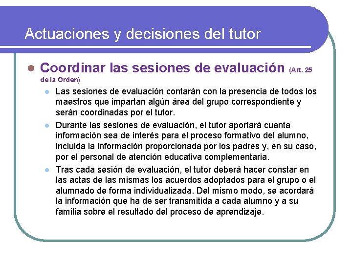 Actuaciones y decisiones del tutor l Coordinar las sesiones de evaluación (Art. 25 de