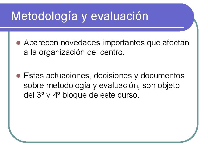 Metodología y evaluación l Aparecen novedades importantes que afectan a la organización del centro.