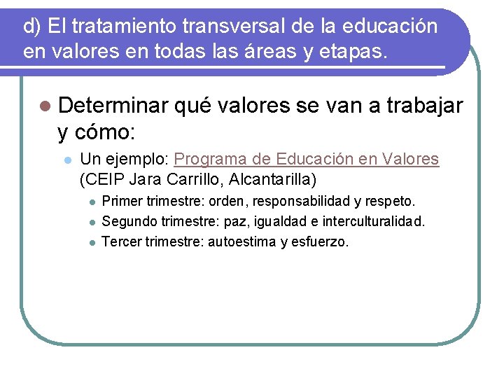 d) El tratamiento transversal de la educación en valores en todas las áreas y