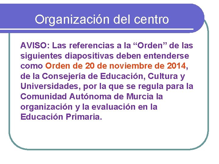 Organización del centro AVISO: Las referencias a la “Orden” de las siguientes diapositivas deben