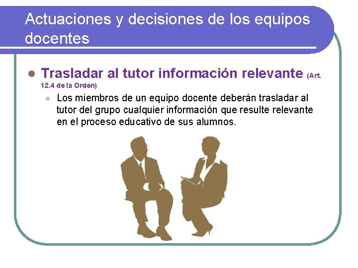 Actuaciones y decisiones de los equipos docentes l Trasladar al tutor información relevante (Art.