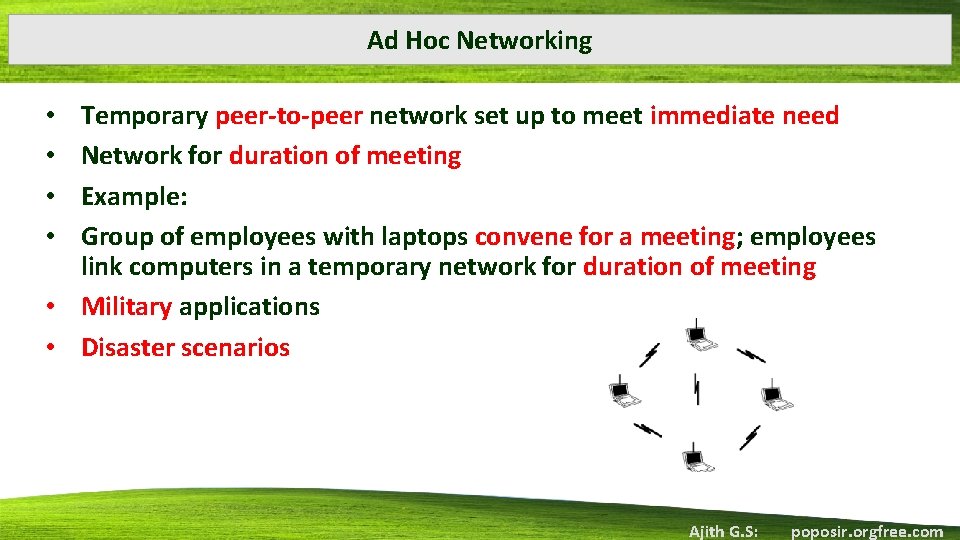 Ad Hoc Networking Temporary peer-to-peer network set up to meet immediate need Network for