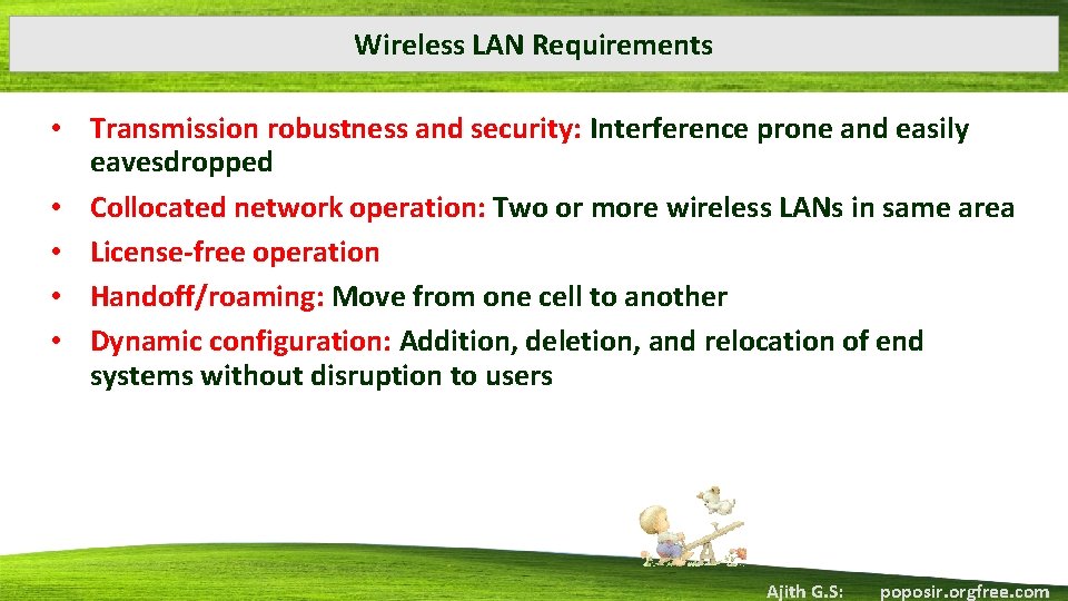 Wireless LAN Requirements • Transmission robustness and security: Interference prone and easily eavesdropped •