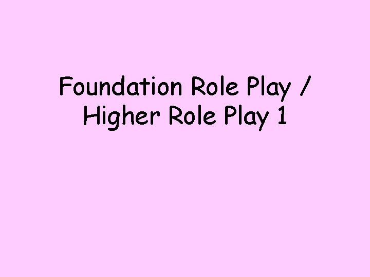 Foundation Role Play / Higher Role Play 1 