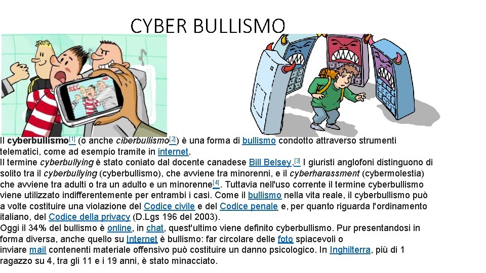 CYBER BULLISMO Il cyberbullismo[1] (o anche ciberbullismo[2]) è una forma di bullismo condotto attraverso