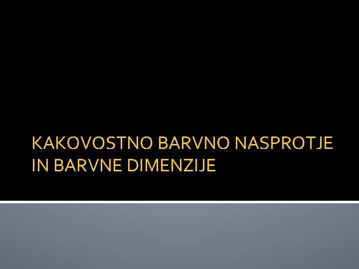 KAKOVOSTNO BARVNO NASPROTJE IN BARVNE DIMENZIJE 