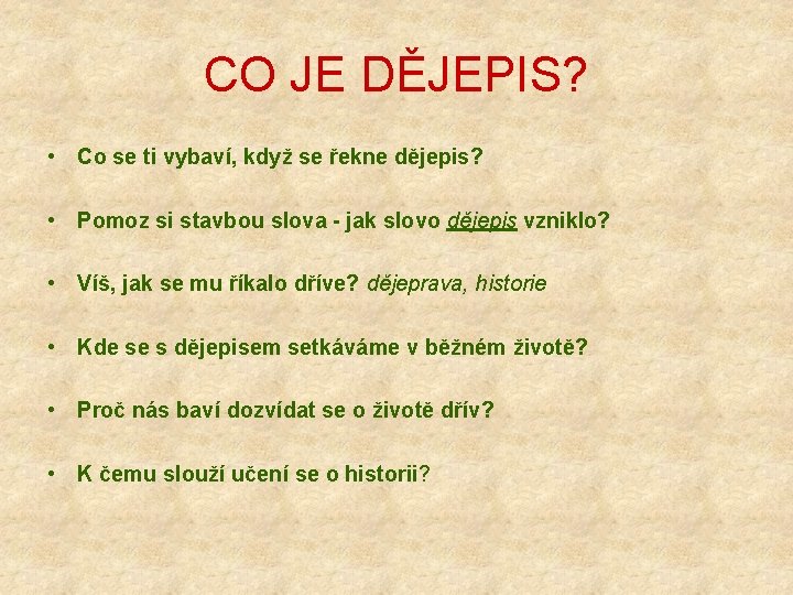 CO JE DĚJEPIS? • Co se ti vybaví, když se řekne dějepis? • Pomoz