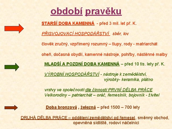 období pravěku STARŠÍ DOBA KAMENNÁ - před 3 mil. let př. K. PŘISVOJOVACÍ HOSPODÁŘSTVÍ