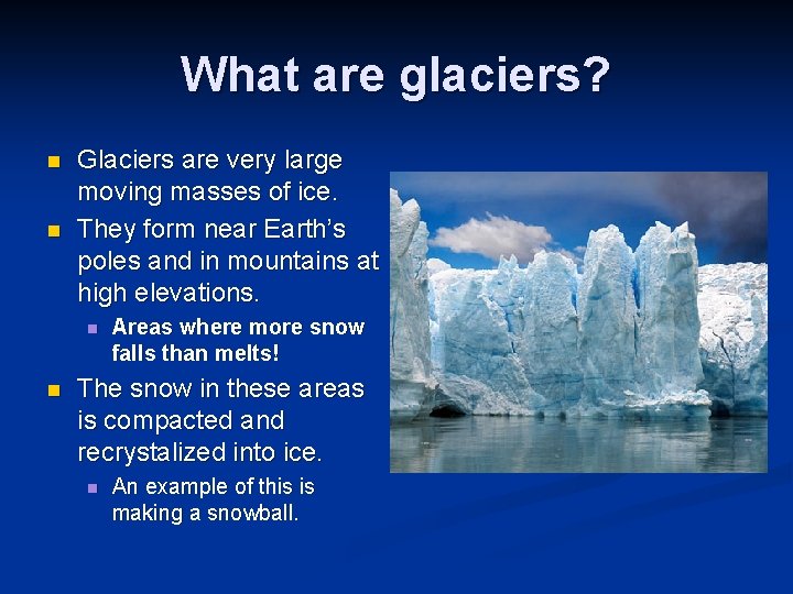 What are glaciers? n n Glaciers are very large moving masses of ice. They