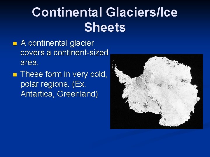 Continental Glaciers/Ice Sheets n n A continental glacier covers a continent-sized area. These form