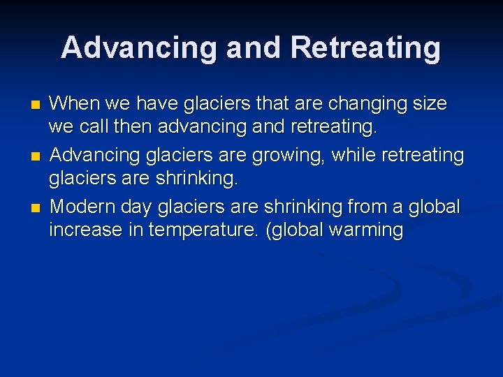 Advancing and Retreating n n n When we have glaciers that are changing size