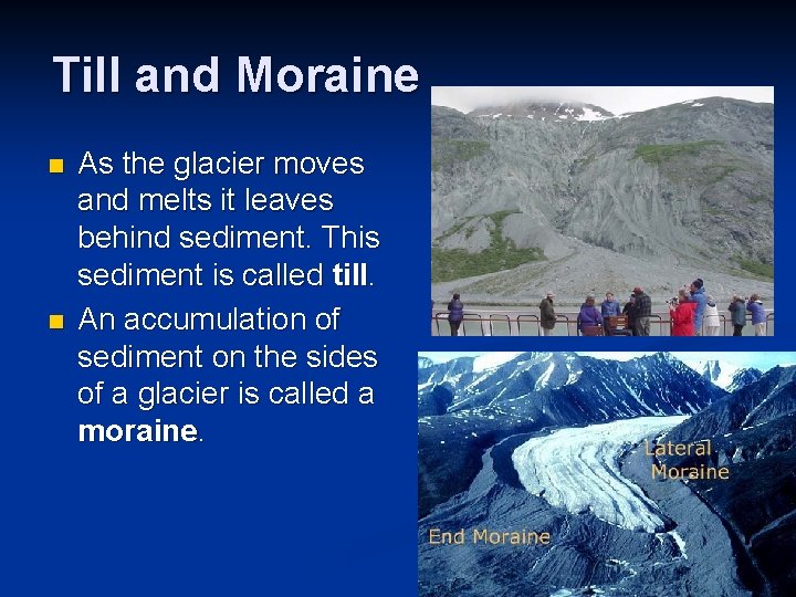 Till and Moraine n n As the glacier moves and melts it leaves behind