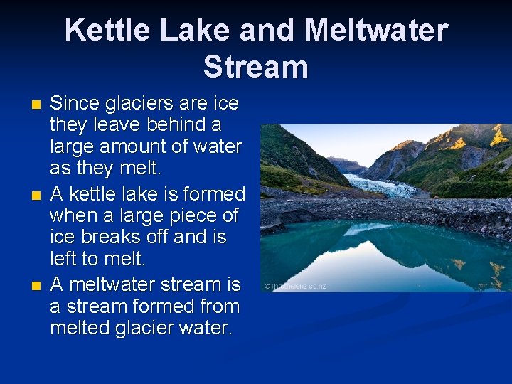 Kettle Lake and Meltwater Stream n n n Since glaciers are ice they leave