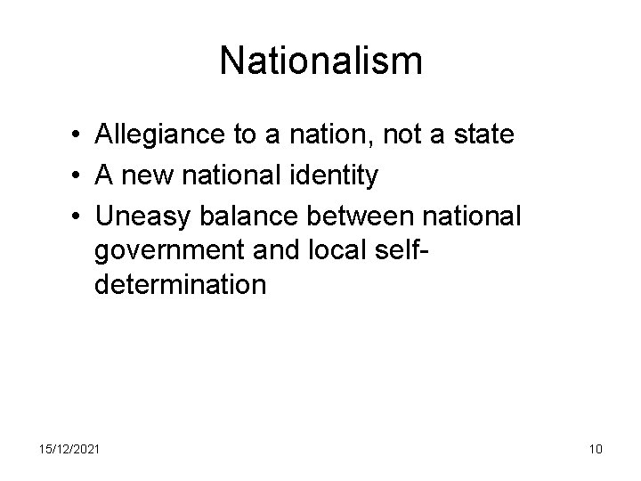 Nationalism • Allegiance to a nation, not a state • A new national identity